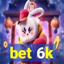 bet 6k